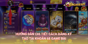 Hướng dẫn chi tiết cách đăng ký 68 Game Bài