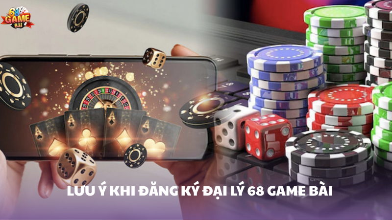 Lưu ý khi làm đại lý 68 Game Bài