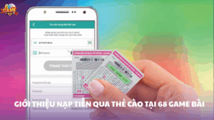Hướng dẫn chi tiết nạp tiền bằng thẻ cào 68 Game Bài