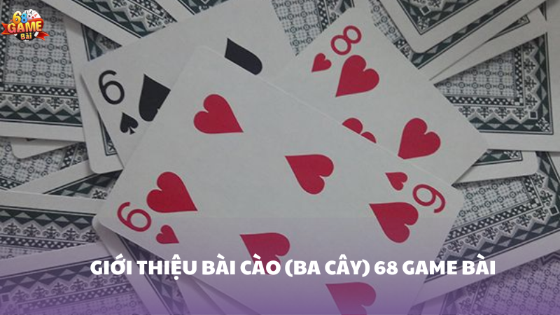 Tổng quan về bài cào (ba cây) 68 Game Bài